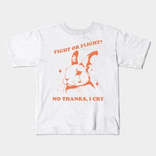 Fight Or Flight? No Thanks, I Cry Kids T-Shirt